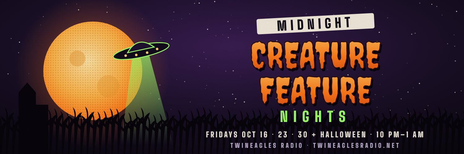 Midnight Creature Feature Nights: Fridays Oct 16, 23, 30 and Halloween, 10 PM to 1 AM on TwinEagles Radio